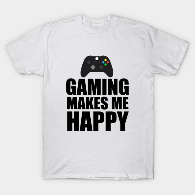 Gaming Makes Me happy T-Shirt by Merchweaver